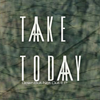 Take Today - Down but Not Out