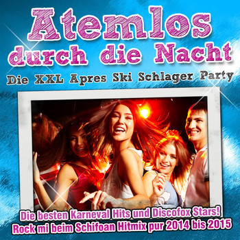 Various Artists - Atemlos durch die Nacht - Die XXL Apres Ski Schlager Party  - Die besten Karneval Hits und Discofox Stars - Rock mi beim Schifoan Hitmix pur 2014 bis 2015