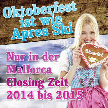 Various Artists - Oktoberfest ist wie Apres Ski  - Nur in der Mallorca Closing Zeit 2014 bis 2015
