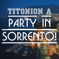 Titonion A - Party in Sorrento!