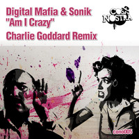 Digital Mafia & Sonik - Am I Crazy (Charlie Goddard Remix)