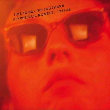 Various Artists - Time to Go - The Southern Psychedelic Movement 1981-86