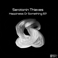 Serotonin Thieves - Happiness Or Something EP