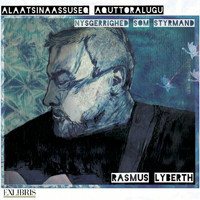 Rasmus Lyberth - Alaatsinaassuseq Aquttoralugu/Nysgerrighed Som Styrmand