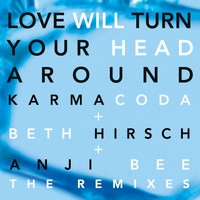 Karmacoda - Love Will Turn Your Head Around (The Remixes)