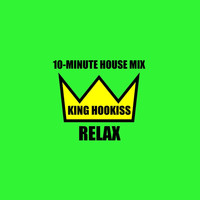 King Hookiss - Relax (10 Minute House Mix)