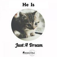 He Is - Just A Dream