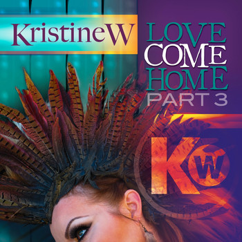 Kristine W - Love Come Home - The Remixes, Pt. 3