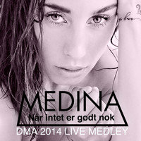 Medina - DMA 2014 Live Medley (Jalousi / Når Intet Er Godt Nok / Giv Slip)