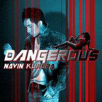 Navin Kundra - Dangerous