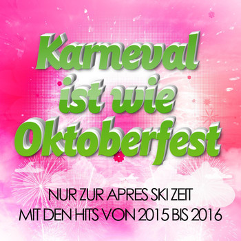 Various Artists - Karneval ist wie Oktoberfest - Nur zur Après Ski Zeit mit den Hits von 2015 bis 2016