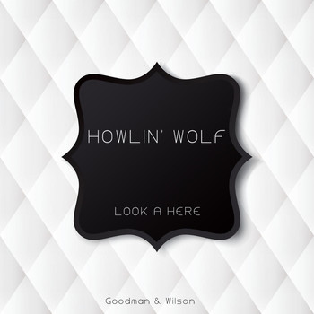 Howlin Wolf - Look a Here