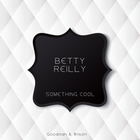 Betty Reilly - Something Cool