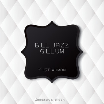 Bill Jazz Gillum - Fast Woman