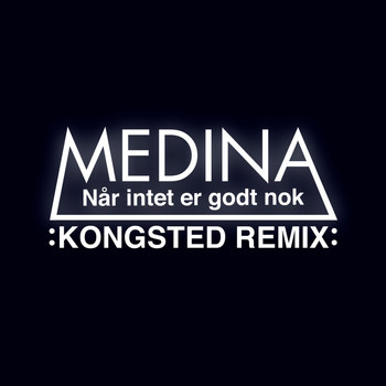 Medina - Når Intet Er Godt Nok (Kongsted Remix)