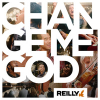 Reilly - Change Me God