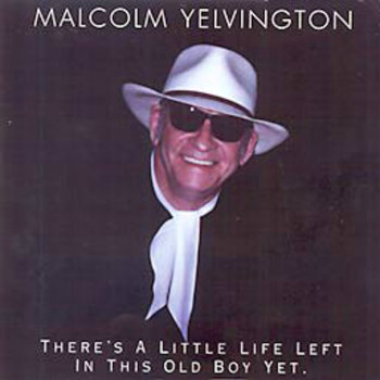 Malcolm Yelvington / - There's a Little Life Left In This Old Boy Yet
