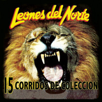 Los Leones Del Norte - 15 Corridos de Colección