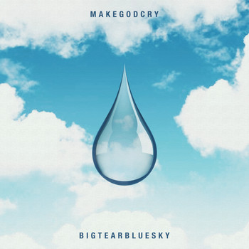 MAKEGODCRY - Big Tear Blue Sky