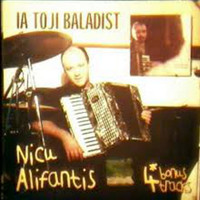 Nicu Alifantis - Ia Toji Baladist