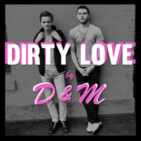 D&M - Dirty Love - Single