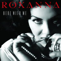 Roxanna - Here with Me