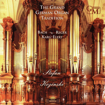 Stefan Kozinski - The Grand German Organ Tradition: Works by Reger, Bach and Karg-Elert