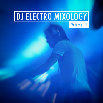 Various Artists - DJ Electro Mixology, Vol. 11 (Explicit)