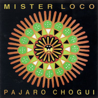 Mister Loco - Mister Loco Pajaro Chogui