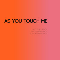 Alex Zakharov & Maxim Kashtanov feat. Rodion Shurlepov - As You Touch Me