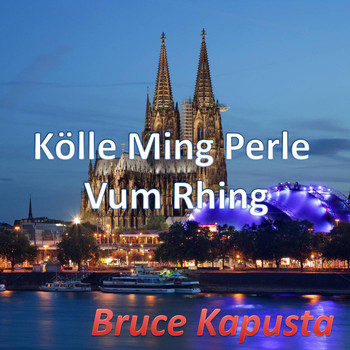 Bruce Kapusta - Kölle Ming Perle Vum Rhing