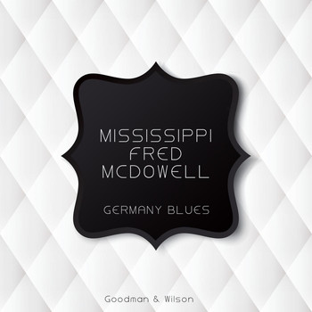 Mississippi Fred McDowell - Germany Blues