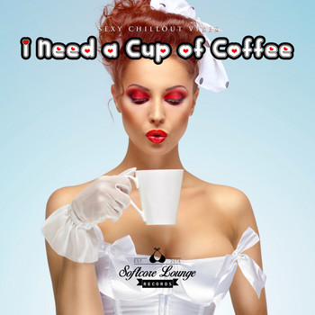 Various Artists - I Need a Cup of Coffee - Sexy Chillout Vibes