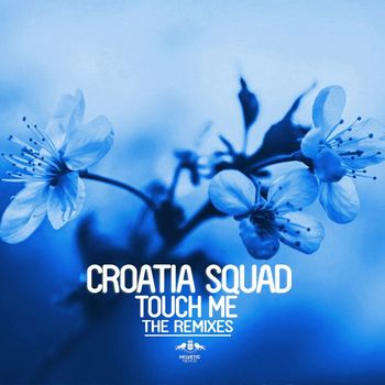 Croatia Squad - Touch Me - The Remixes