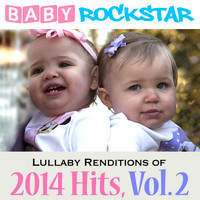 Baby Rockstar - Lullaby Renditions of 2014 Hits, Vol. 2