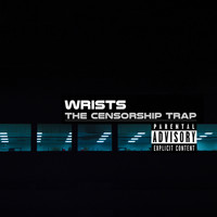 WRISTS - The Censorship Trap (Explicit)