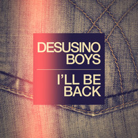 Desusino Boys - I'll Be Back