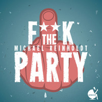 Michael Reinholdt - Fuck the Party (Explicit)