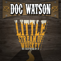 Doc Watson - Little Stream of Whiskey & Other Favorites