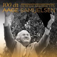 Aage Samuelsen - Aage Samuelsen - `100 år - De beste sangene