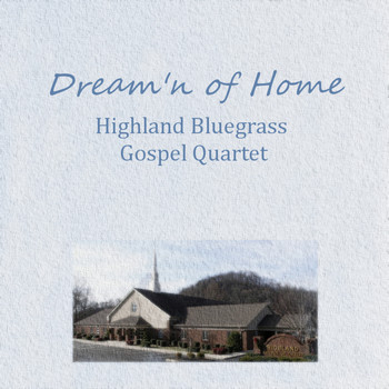 Highland Bluegrass Gospel Quartet - Dream'n of Home