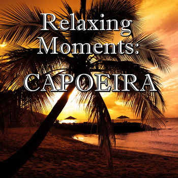 Various Artists - Relaxing Moments: Capoeira