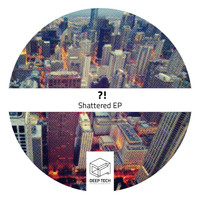 ?! - Shattered EP