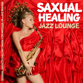 Various Artists - Saxual Healing Jazz Lounge (Sensual Smooth Chillout Music for Massage or Love Making [Explicit])