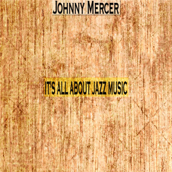 Johnny Mercer - It's All About Jazz Music
