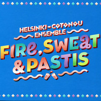 Helsinki-Cotonou Ensemble - Fire, Sweat & Pastis