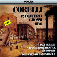 Franz Liszt Chamber Orchestra - Corelli: 12 Concerti Grossi Op.6