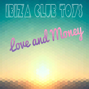 Ibiza Club Toys - Love and Money