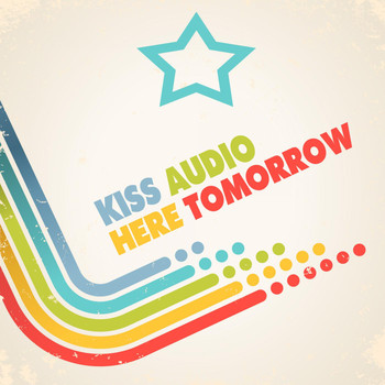 Kiss Audio - Here Tomorrow