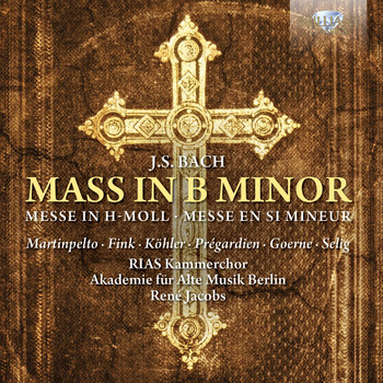RIAS Kammerchor, Akademie für alte Musik Berlin, René Jacobs, Hillevi Martinpelto & Bernarda Fink - J.S. Bach: Mass in B Minor